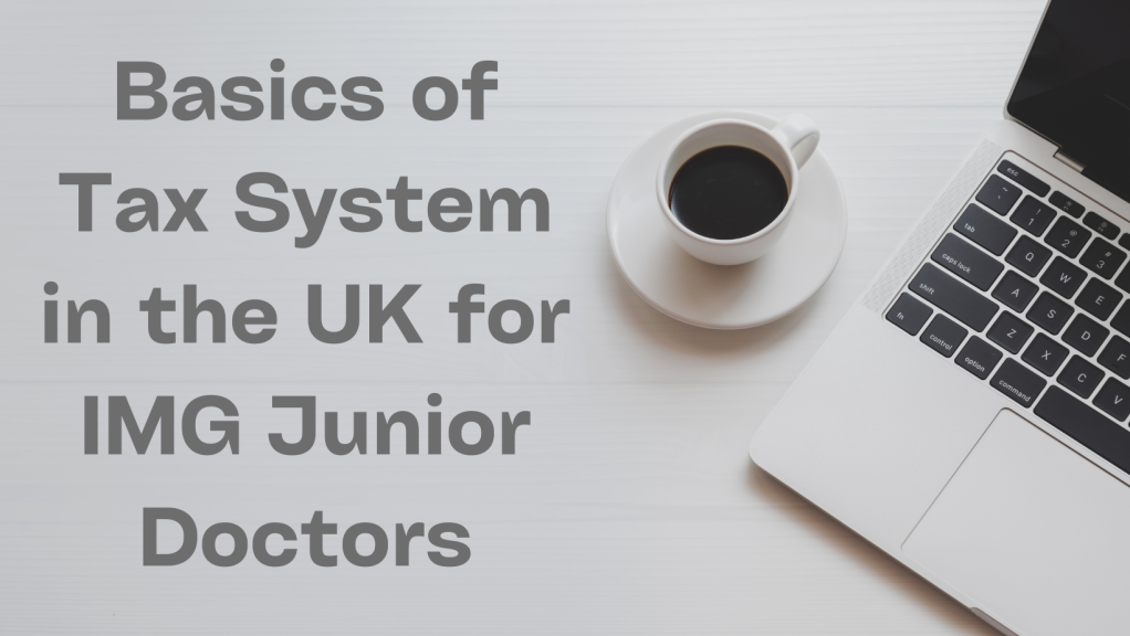 Basics of Tax system in UK for IMG Junior Doctors